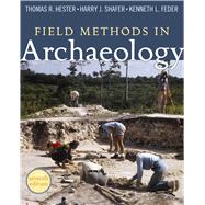 Field Methods in Archaeology: Seventh Edition by Hester,Thomas R, 9781598744286