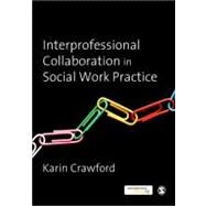 Interprofessional Collaboration in Social Work Practice by Karin Crawford, 9781849204286