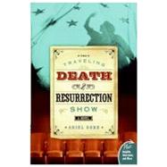 The Traveling Death And Resurrection Show by Gore, Ariel, 9780060854287