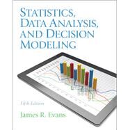 Statistics, Data Analysis, and Decision Modeling by Evans, James R., 9780132744287