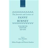 The Journals and Letters of Fanny Burney (Madame D'Arblay) Volume XII: Mayfair 1825-1840 Letters 1355-1529 by Burney, Fanny; Hemlow, Joyce; Douglas, Althea; Hawkins, Patricia, 9780198704287