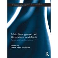 Public Management and Governance in Malaysia: Trends and Transformations by Siddiquee; Noore Alam, 9780415504287