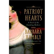 Patriot Hearts : A Novel of the Founding Mothers by HAMBLY, BARBARA, 9780553804287