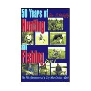 50 Years of Hunting and Fishing : The Mis-Adventures of a Guy Who Couldn't Quit by Mahaffey, Ben D., 9780595004287