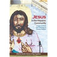 Jesus in the Hispanic Community : Images of Christ from Theology to Popular Religion by Recinos, Harold, 9780664234287