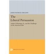 The Liberal Persuasion by Diggins, John Patrick, 9780691654287