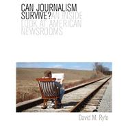Can Journalism Survive? An Inside Look at American Newsrooms by Ryfe, David M., 9780745654287