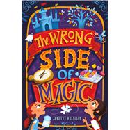 The Wrong Side of Magic by Rallison, Janette, 9781250074287