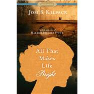 All That Makes Life Bright by Kilpack, Josi S., 9781432854287