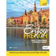 Enjoy French Intermediate to Upper Intermediate Course Improve your fluency and communicate with ease by Christensen, Mary C.; Rooney, Mercedes, 9781473684287