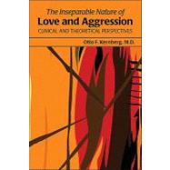 The Inseparable Nature of Love and Aggression: Clinical and Theoretical Perspectives by Kernberg, Otto F., M.D., 9781585624287