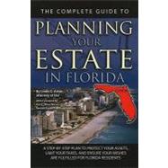 The Complete Guide to Planning Your Estate in Florida: A Step-by-Step Plan to Protect Your Assets, Limit Your Taxes, and Ensure Your Wishes Are Fulfilled for Florida Residents by Ashar, Linda C., 9781601384287