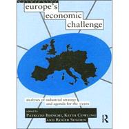 Europe's Economic Challenge: Analyses of Industrial Strategy and Agenda for the 1990s by Bianchi; Patrizio, 9780415114288