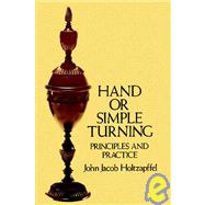 Hand or Simple Turning Principles and Practice by Holtzapffel, John Jacob, 9780486264288