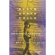 Black Eagle Child The Facepaint Narratives by Young Bear, Ray A., 9780802134288
