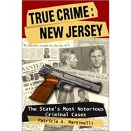 True Crime: New Jersey The State's Most Notorious Criminal Cases by Martinelli, Patricia A., 9780811734288