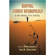 Mapping Feminist Anthropology in the Twenty-first Century by Lewin, Ellen; Silverstein, Leni M., 9780813574288
