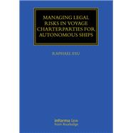 Managing Legal Risks in Voyage Charterparties for Autonomous Ships by Raphael Esu, 9781003864288