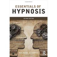Essentials Of Hypnosis by Yapko; Michael D., 9781138814288