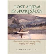 LOST ART OF THE SPORTSMAN PA by BUZZACOTT,FRANCIS HENRY, 9781620874288
