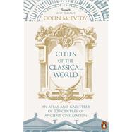 Cities of the Classical World An Atlas and Gazetteer of 120 Centres of Ancient Civilization by McEvedy, Colin, 9781846144288