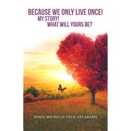 Because We Only Live Once! by Alvarado, Sonia Michelle Veliz, 9781973624288