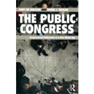 The Public Congress: Congressional Deliberation in a New Media Age by Malecha; Gary Lee, 9780415894289