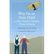 Why I'm an Only Child and Other Slightly Naughty Plains Folktales by Welsch, Roger; Cavett, Dick, 9780803284289