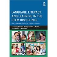 Language, Literacy, and Learning in the STEM Disciplines: How Language Counts for English Learners by Bailey; Alison, 9781138284289