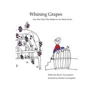 Whining Grapes by Connaughton, Barney; Connaughton, Michele D., 9781484934289