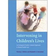 Intervening in Children's Lives An Ecological, Family-Centered Approach to Mental Health Care by Dishion, Thomas J.; Stormshak, Elizabeth A., 9781591474289