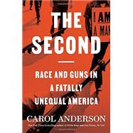The Second: Race and Guns in a Fatally Unequal America by Anderson, Carol, 9781635574289