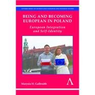 Being and Becoming European in Poland: European Integration and Self-Identity by Galbraith, Marysia H., 9781783084289