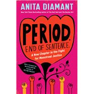 Period. End of Sentence. A New Chapter in the Fight for Menstrual Justice by Diamant, Anita; Berton, Melissa, 9781982144289