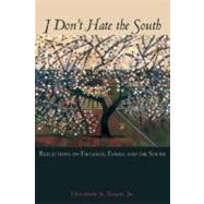 I Don't Hate the South Reflections on Faulkner, Family, and the South by Baker, Houston A., 9780195084290