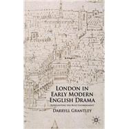 London in Early Modern English Drama Representing the Built Environment by Grantley, Darryll, 9780230554290