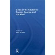 Crisis in the Caucasus: Russia, Georgia and the West by Rich; Paul B., 9780415544290