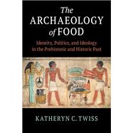 The Archaeology of Food by Twiss, Katheryn C., 9781108474290