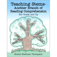 Teaching Stems-Another Branch of Reading Comprehension : 5th Grade and Up by THOMPSON SHEILA STATHAM, 9781425964290