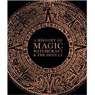 A History of Magic, Witchcraft, and the Occult by Dk; Lipscomb, Suzannah, 9781465494290