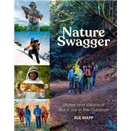 Nature Swagger Stories and Visions of Black Joy in the Outdoors by Mapp, Rue, 9781797214290