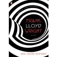Frank Lloyd Wright A Life by Huxtable, Ada Louise, 9780143114291