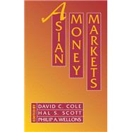 Asian Money Markets by Cole, David C.; Scott, Hal S.; Wellons, Philip A., 9780195074291