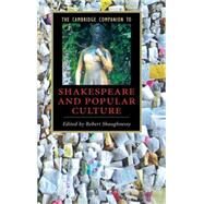 The Cambridge Companion to Shakespeare and Popular Culture by Edited by Robert Shaughnessy, 9780521844291