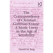 The Correspondence of Christian Gottfried Krause: A Music Lover in the Age of Sensibility by Berg,Darrell M., 9780754664291
