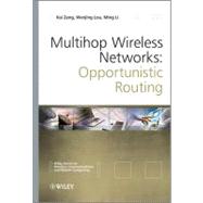 Multihop Wireless Networks : Opportunistic Routing by Zeng, Kai; Lou, Wenjing; Li, Ming, 9781119974291