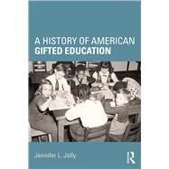 A History of American Gifted Education by Jolly; Jennifer L., 9781138924291