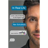 In Real Life Love, Lies & Identity in the Digital Age by Schulman, Nev, 9781455584291