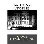 Balcony Stories by King, Grace Elizabeth, 9781508424291