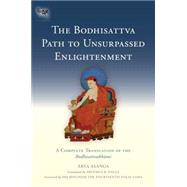 The Bodhisattva Path to Unsurpassed Enlightenment A Complete Translation of the Bodhisattvabhumi by Asanga; Engle, Artemus B.; The Dalai Lama, 9781559394291